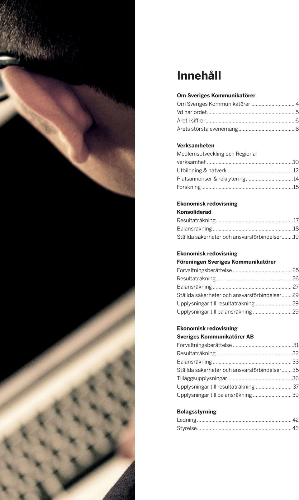 ..19 Ekonomisk redovisning Föreningen Sveriges Kommunikatörer Förvaltningsberättelse... 25 Resultaträkning... 26 Balansräkning... 27 Ställda säkerheter och ansvarsförbindelser.