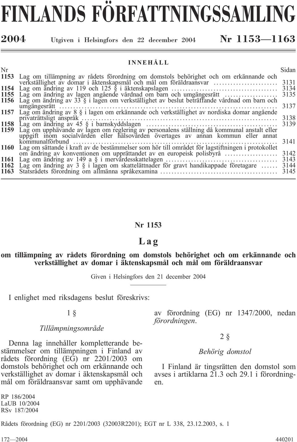 .. 3135 1156 om ändring av 33 i lagen om verkställighet av beslut beträffande vårdnad om barn och umgängesrätt.