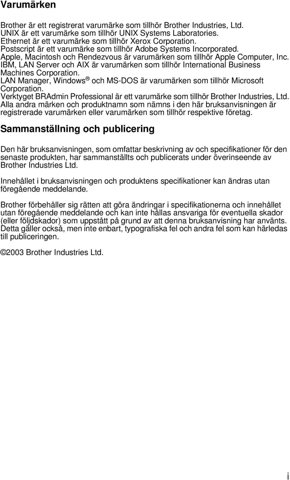 Apple, Macintosh och Rendezvous är varumärken som tillhör Apple Computer, Inc. IBM, LAN Server och AIX är varumärken som tillhör International Business Machines Corporation.
