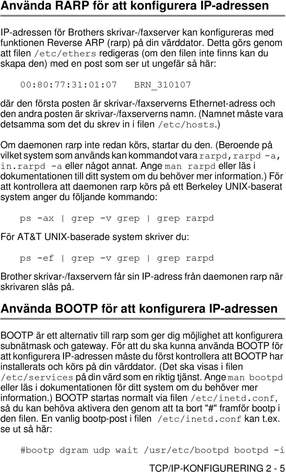 skrivar-/faxserverns Ethernet-adress och den andra posten är skrivar-/faxserverns namn. (Namnet måste vara detsamma som det du skrev in i filen /etc/hosts.