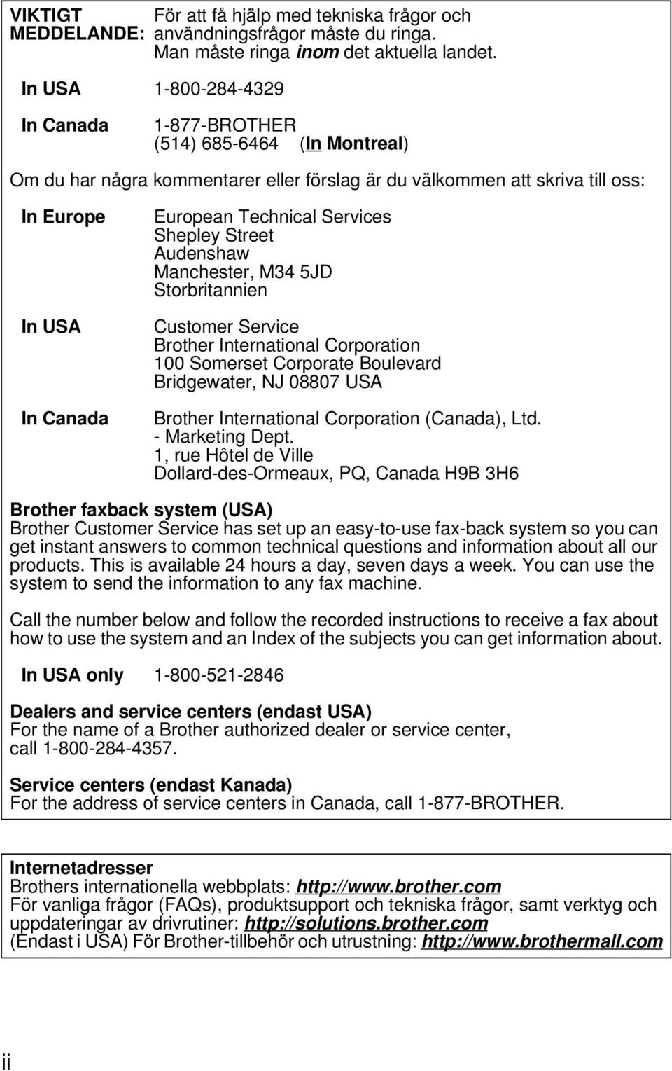 Services Shepley Street Audenshaw Manchester, M34 5JD Storbritannien Customer Service Brother International Corporation 100 Somerset Corporate Boulevard Bridgewater, NJ 08807 USA Brother