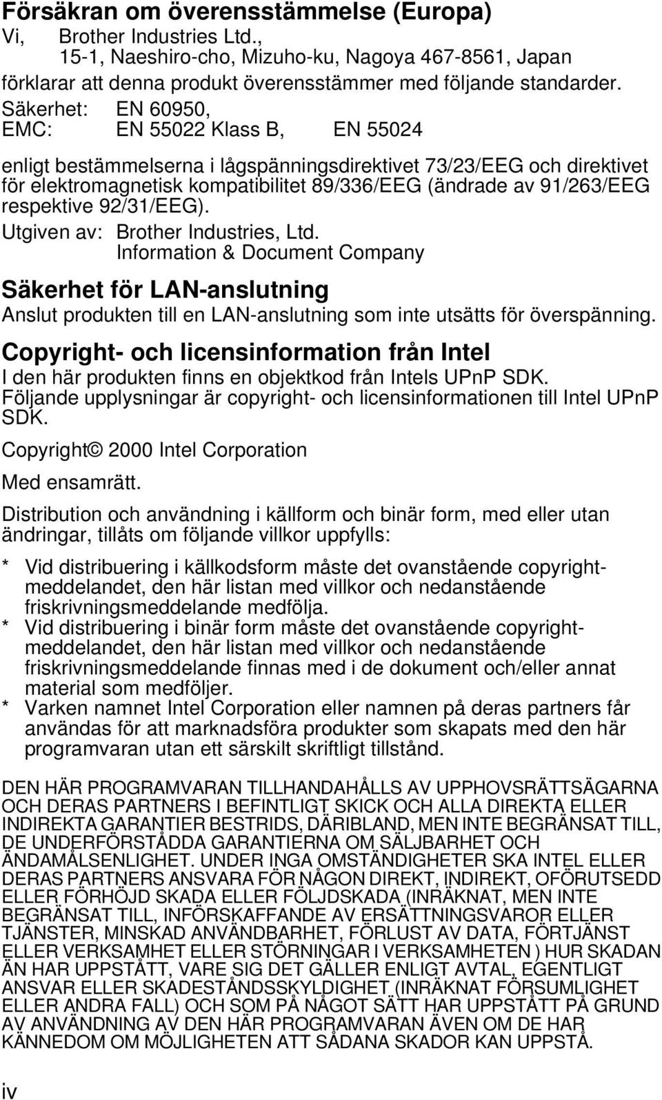 respektive 92/31/EEG). Utgiven av: Brother Industries, Ltd. Information & Document Company Säkerhet för LAN-anslutning Anslut produkten till en LAN-anslutning som inte utsätts för överspänning.
