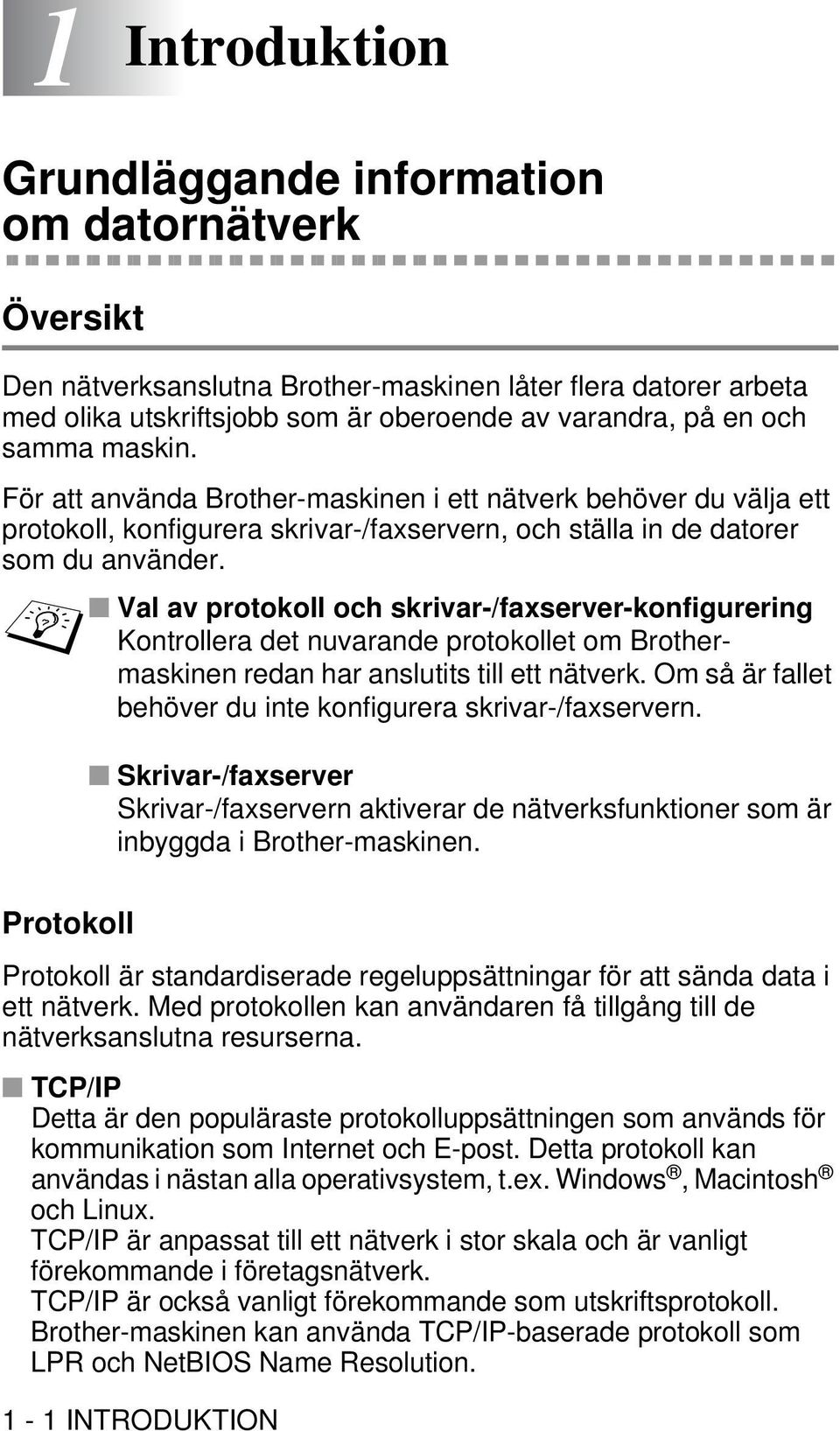 Val av protokoll och skrivar-/faxserver-konfigurering Kontrollera det nuvarande protokollet om Brothermaskinen redan har anslutits till ett nätverk.