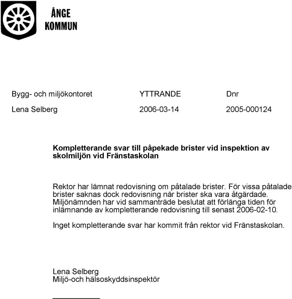 För vissa påtalade brister saknas dock redovisning när brister ska vara åtgärdade.
