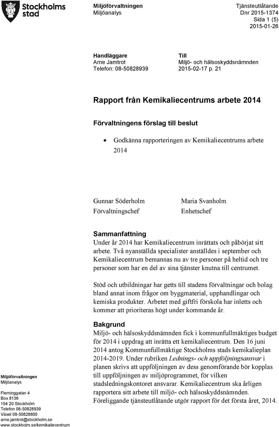 Sammanfattning Under år 2014 har Kemikaliecentrum inrättats och påbörjat sitt arbete.