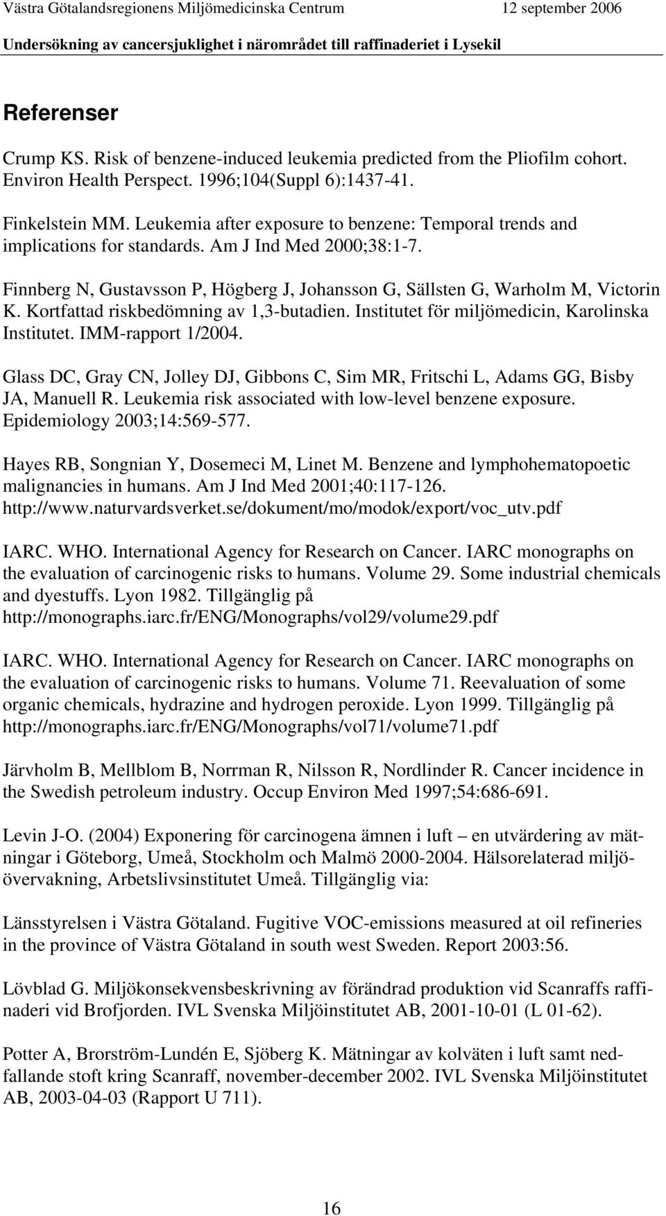 Kortfattad riskbedömning av 1,3-butadien. Institutet för miljömedicin, Karolinska Institutet. IMM-rapport 1/2004.