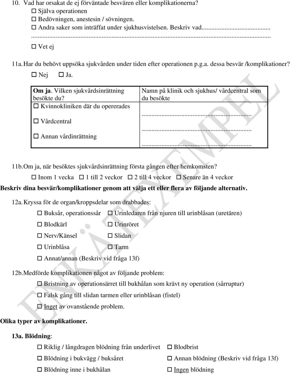 Kvinnokliniken där du opererades Vårdcentral Annan vårdinrättning Namn på klinik och sjukhus/ vårdcentral som du besökte......... 11b.