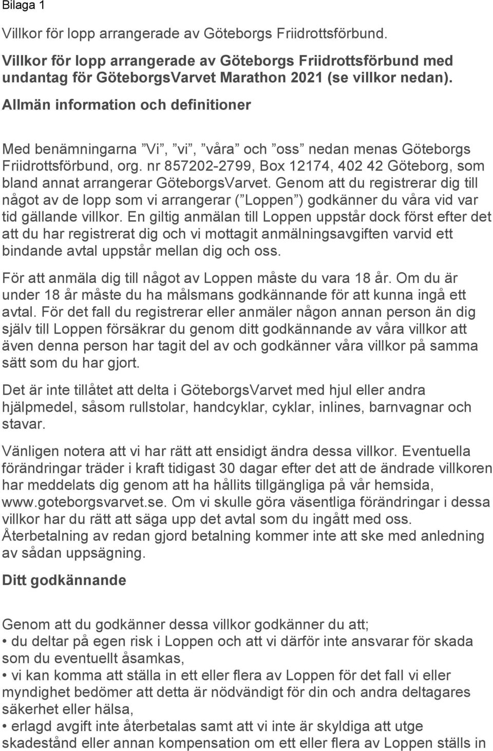 nr 857202-2799, Box 12174, 402 42 Göteborg, som bland annat arrangerar GöteborgsVarvet.