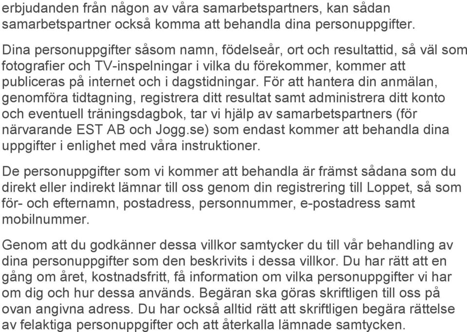 För att hantera din anmälan, genomföra tidtagning, registrera ditt resultat samt administrera ditt konto och eventuell träningsdagbok, tar vi hjälp av samarbetspartners (för närvarande EST AB och