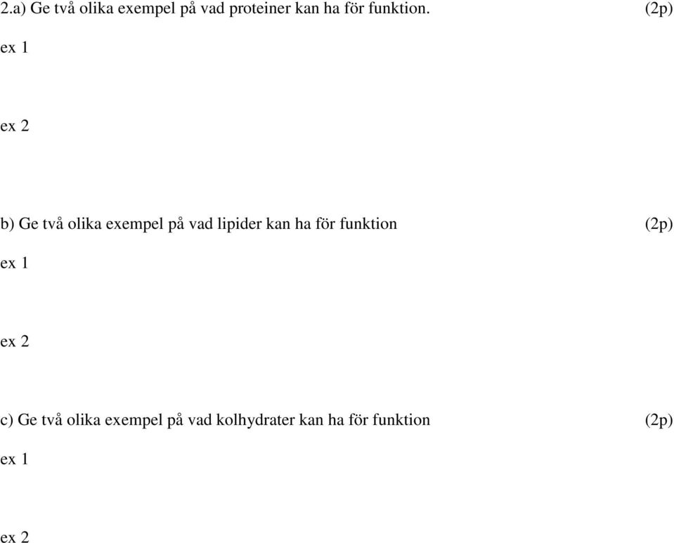 (2p) ex 1 ex 2 b) Ge två olika exempel på vad lipider kan