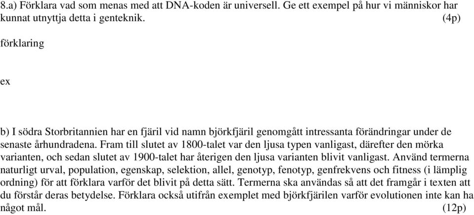 Fram till slutet av 1800-talet var den ljusa typen vanligast, därefter den mörka varianten, och sedan slutet av 1900-talet har återigen den ljusa varianten blivit vanligast.