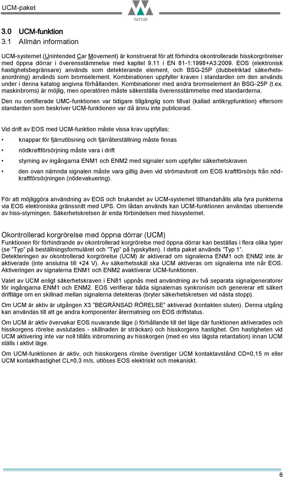 Kombinationen uppfyller kraven i standarden om den används under i denna katalog angivna förhållanden. Kombinationer med andra bromselement än BSG-25P (t.ex.