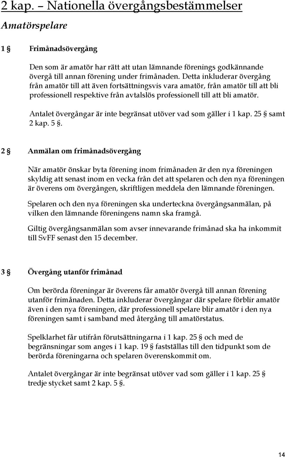 Antalet övergångar är inte begränsat utöver vad som gäller i 1 kap. 25 samt 2 kap. 5.