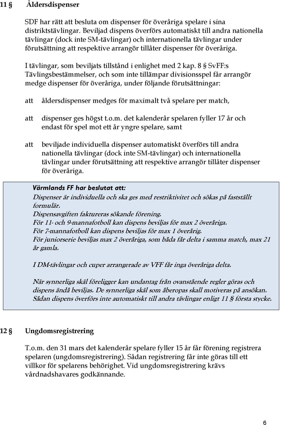 överåriga. I tävlingar, som beviljats tillstånd i enlighet med 2 kap.