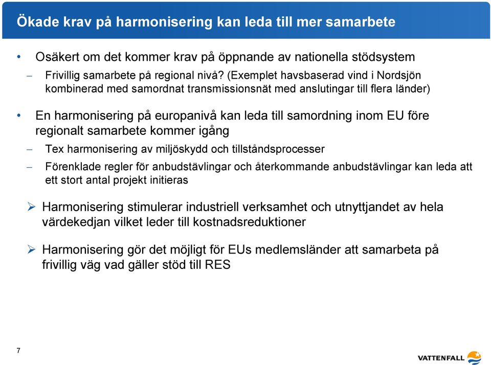 samarbete kommer igång Tex harmonisering av miljöskydd och tillståndsprocesser Förenklade regler för anbudstävlingar och återkommande anbudstävlingar kan leda att ett stort antal projekt