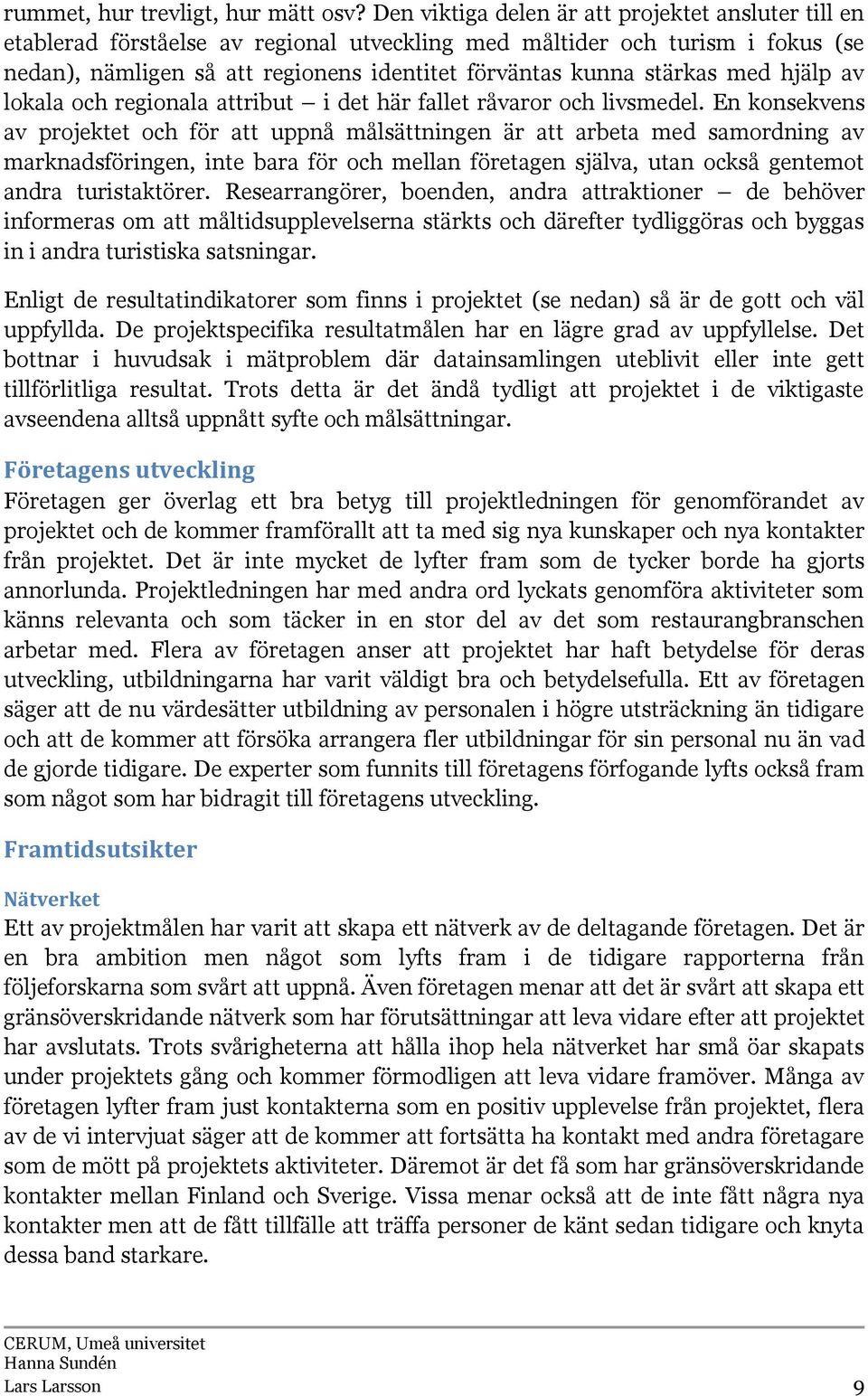 med hjälp av lokala och regionala attribut i det här fallet råvaror och livsmedel.