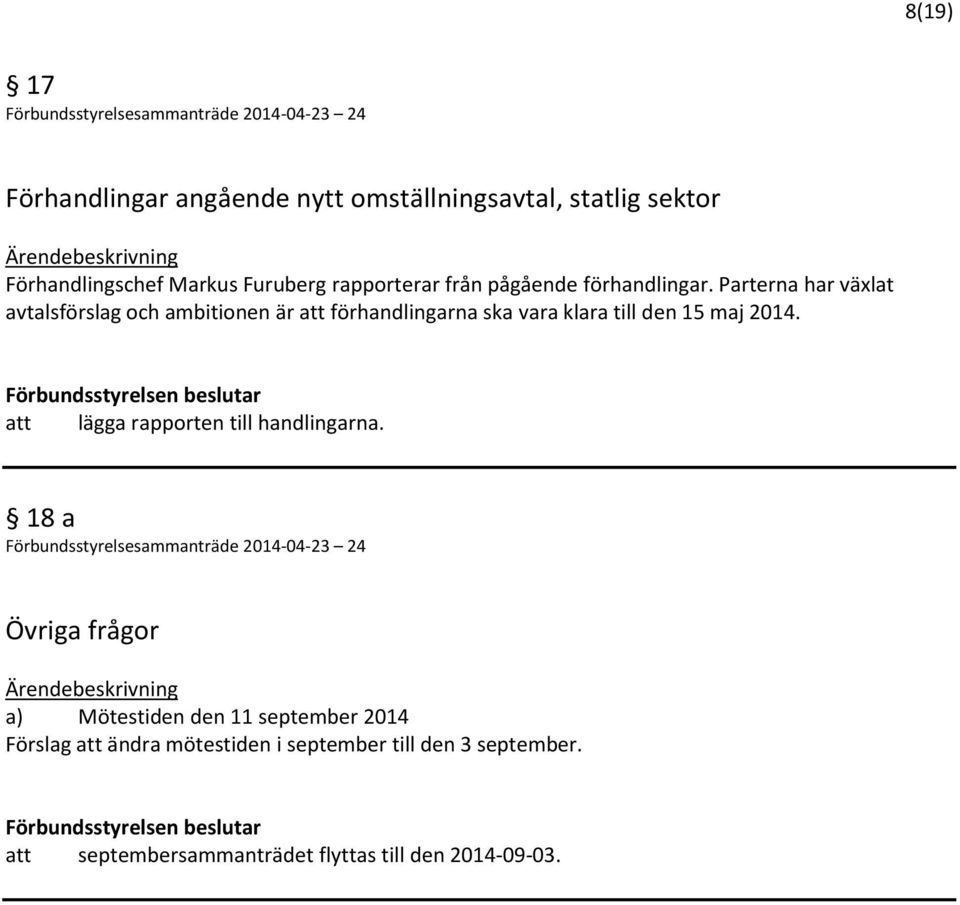 Parterna har växlat avtalsförslag och ambitionen är att förhandlingarna ska vara klara till den 15 maj