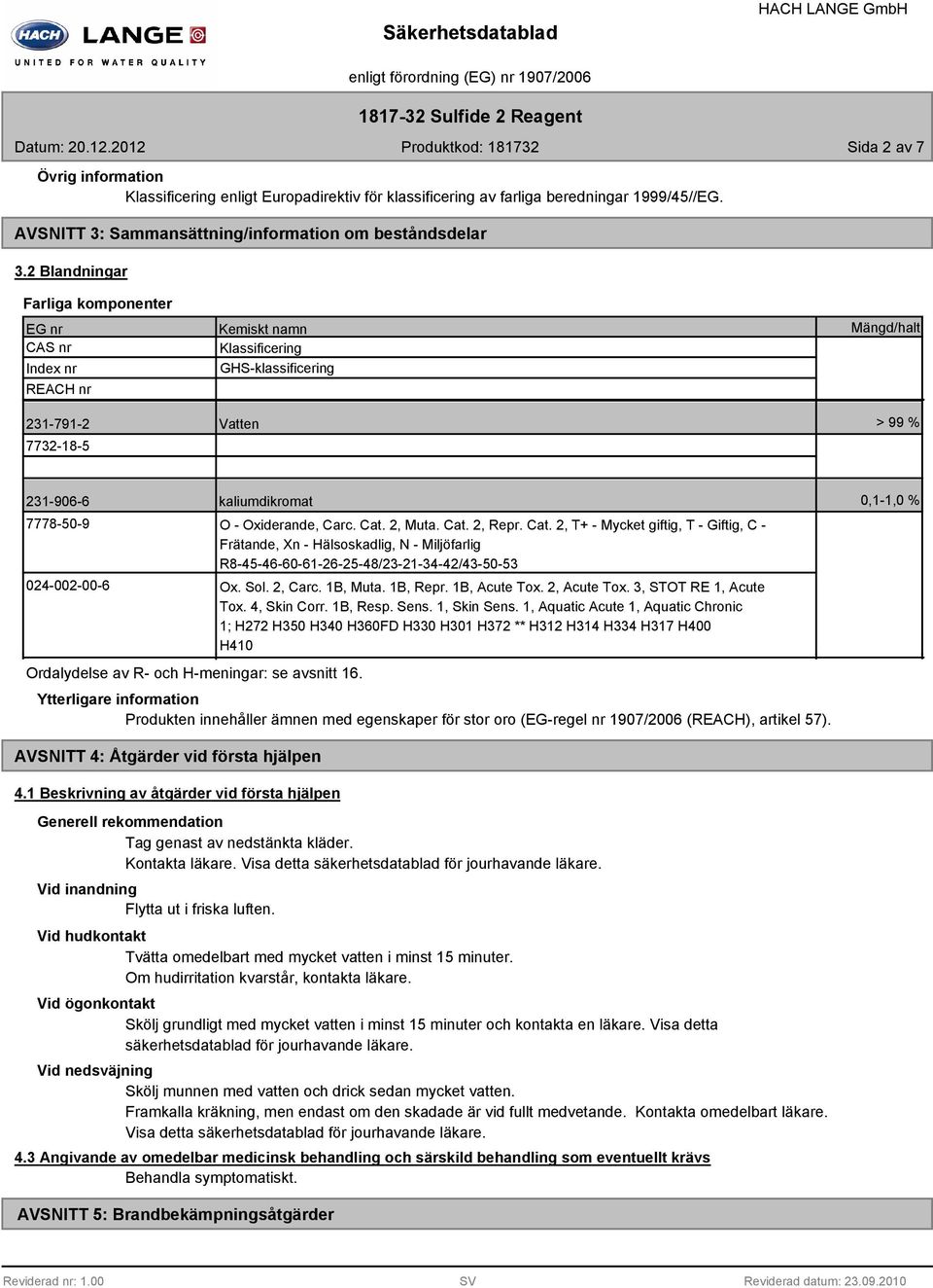 Ordalydelse av R- och H-meningar: se avsnitt 16. O - Oxiderande, Carc. Cat.
