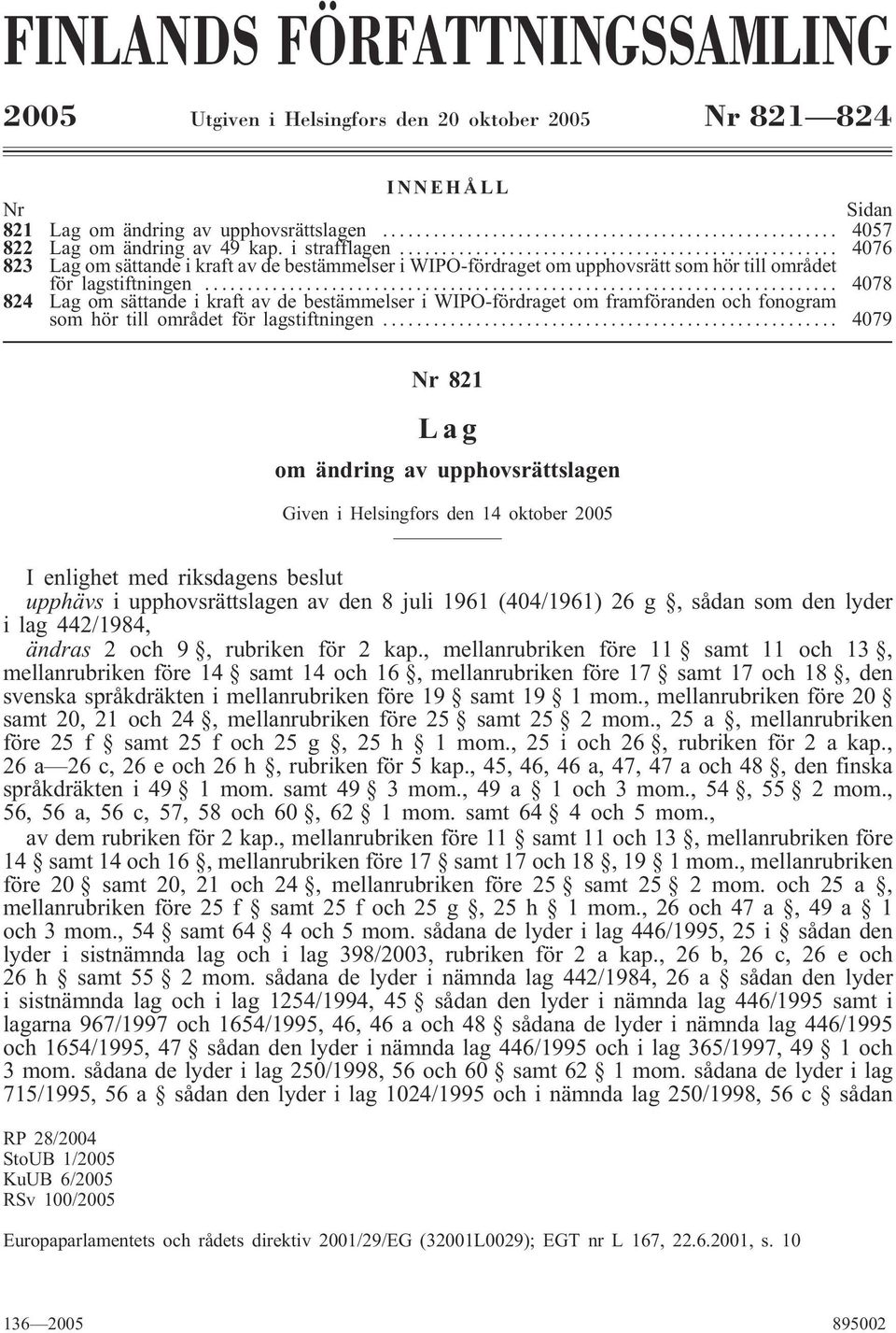 .. 4078 824 Lag om sättande i kraft av de bestämmelser i WIPO-fördraget om framföranden och fonogram som hör till området för lagstiftningen.