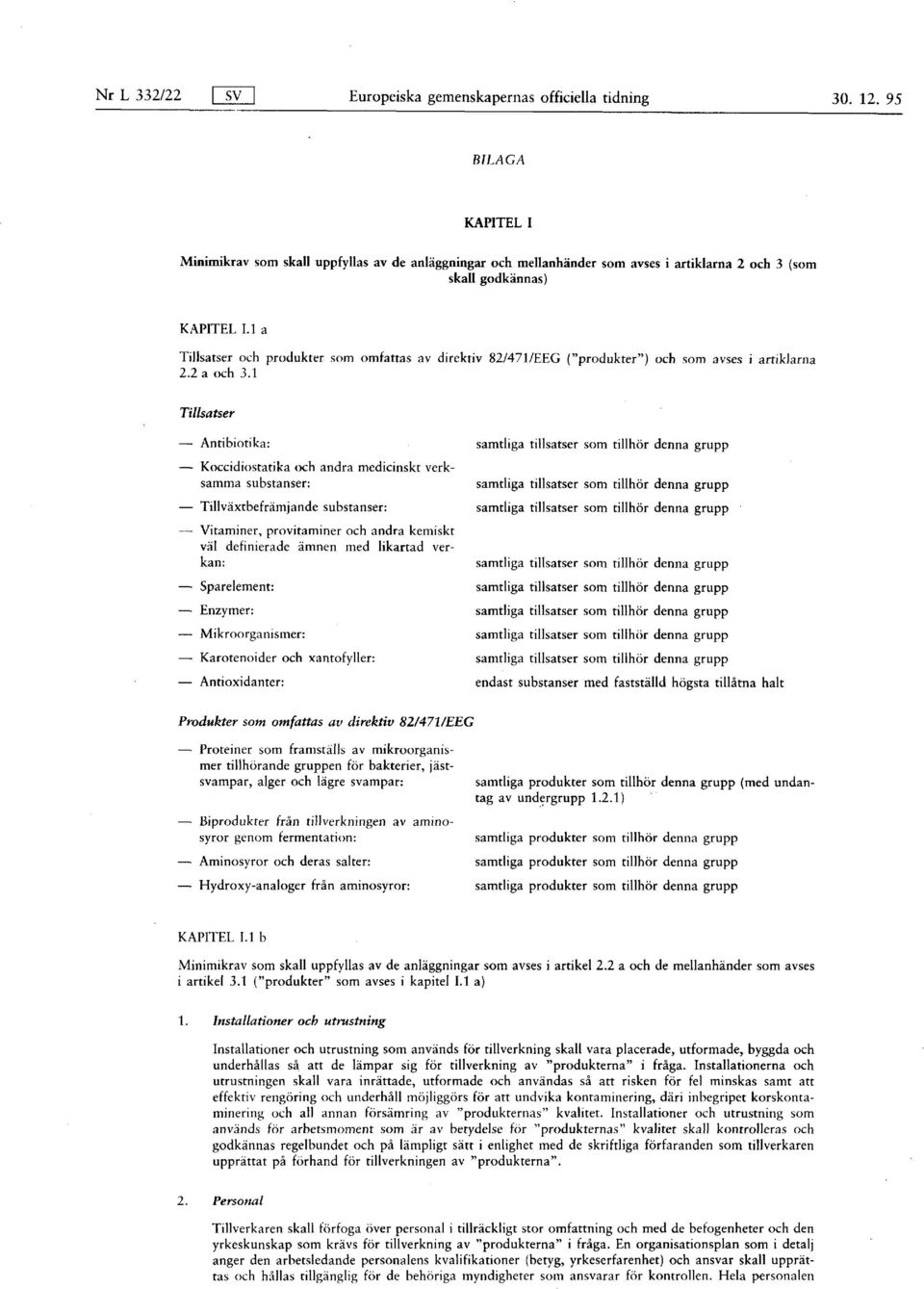 1 a Tillsatser och produkter som omfattas av direktiv 82/471 /EEG ("produkter") och som avses i 2.2 a och 3.