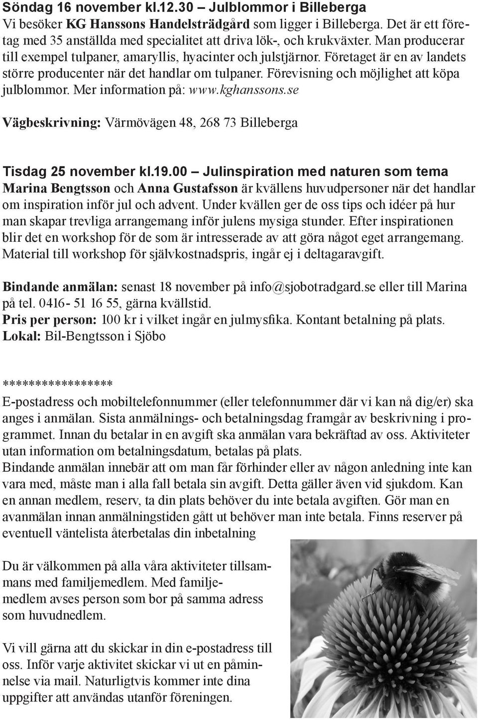 Mer information på: www.kghanssons.se Vägbeskrivning: Värmövägen 48, 268 73 Billeberga Tisdag 25 november kl.19.