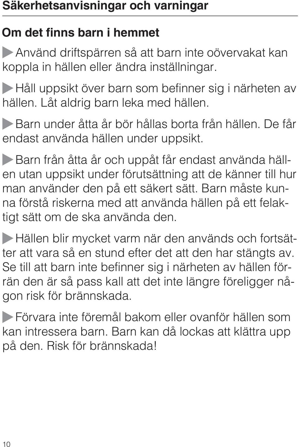 Barn från åtta år och uppåt får endast använda hällen utan uppsikt under förutsättning att de känner till hur man använder den på ett säkert sätt.
