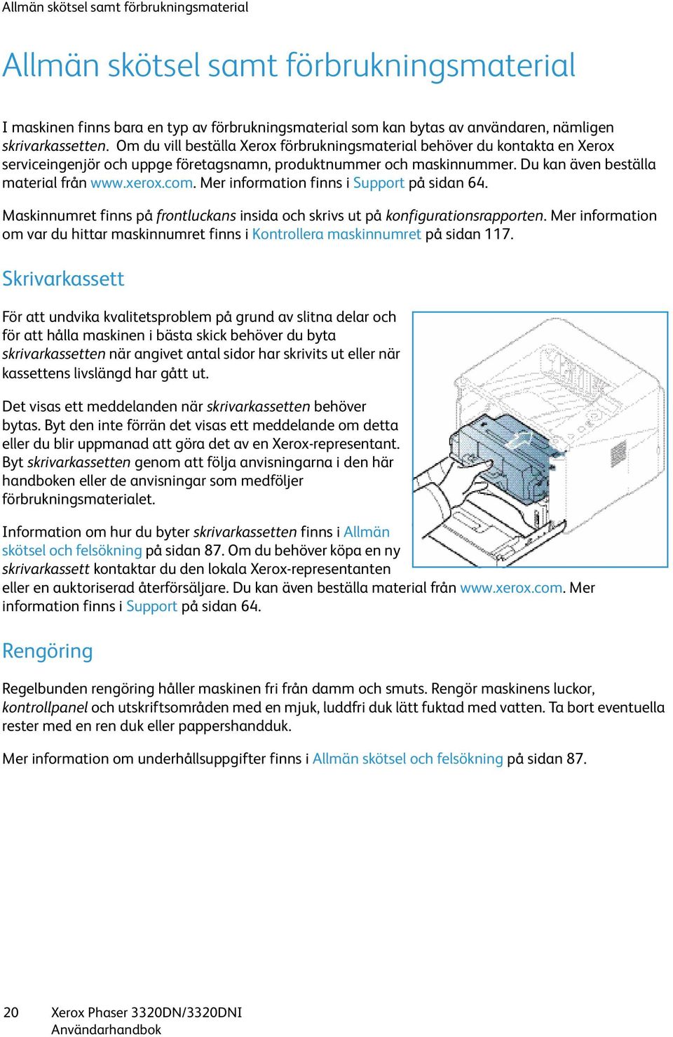 Mer information finns i Support på sidan 64. Maskinnumret finns på frontluckans insida och skrivs ut på konfigurationsrapporten.