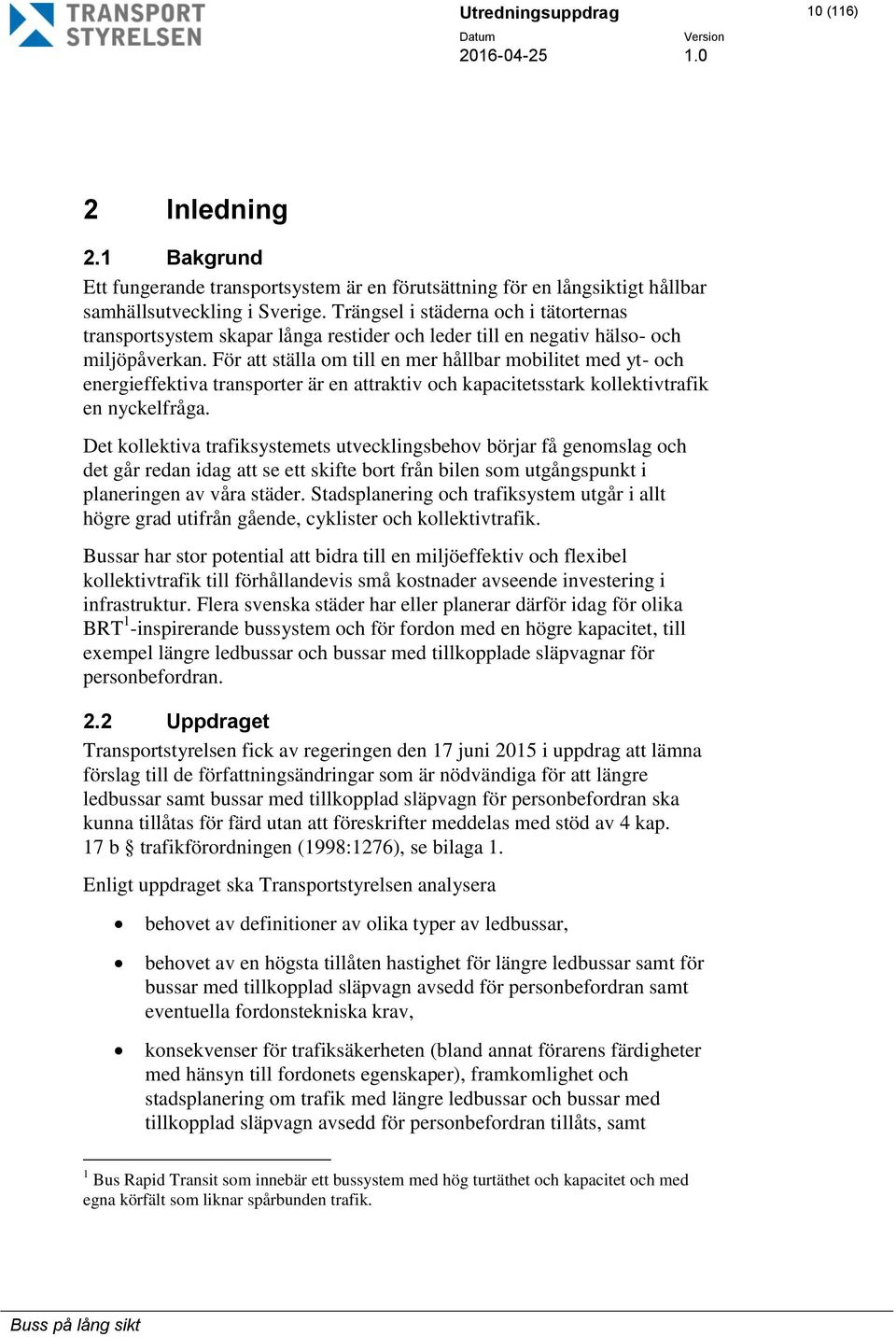 För att ställa om till en mer hållbar mobilitet med yt- och energieffektiva transporter är en attraktiv och kapacitetsstark kollektivtrafik en nyckelfråga.