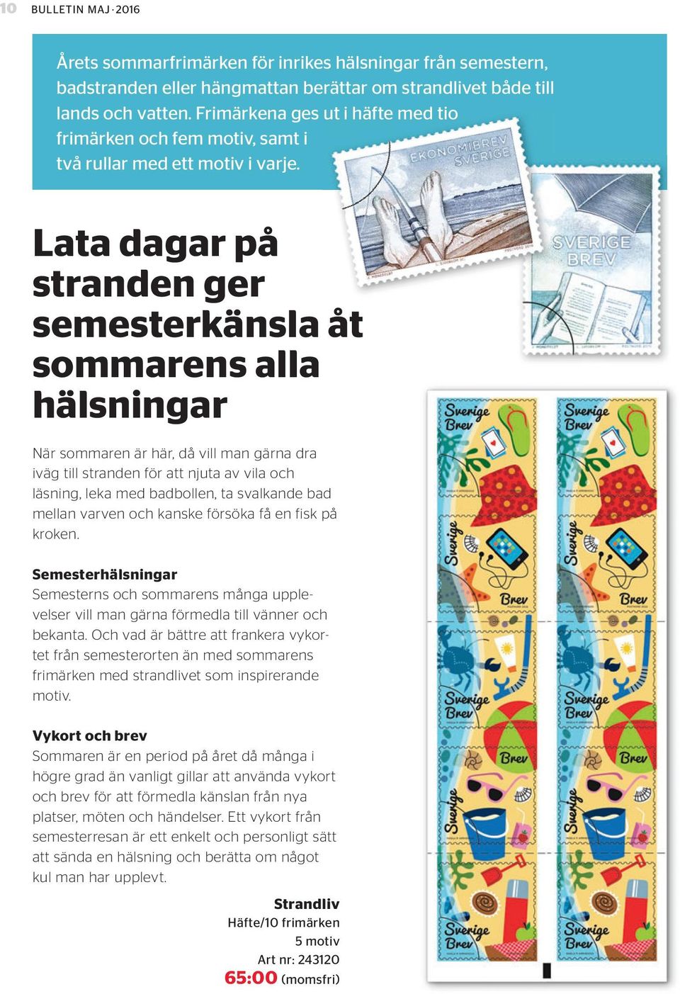 Lata dagar på stranden ger semesterkänsla åt sommarens alla hälsningar När sommaren är här, då vill man gärna dra iväg till stranden för att njuta av vila och läsning, leka med badbollen, ta