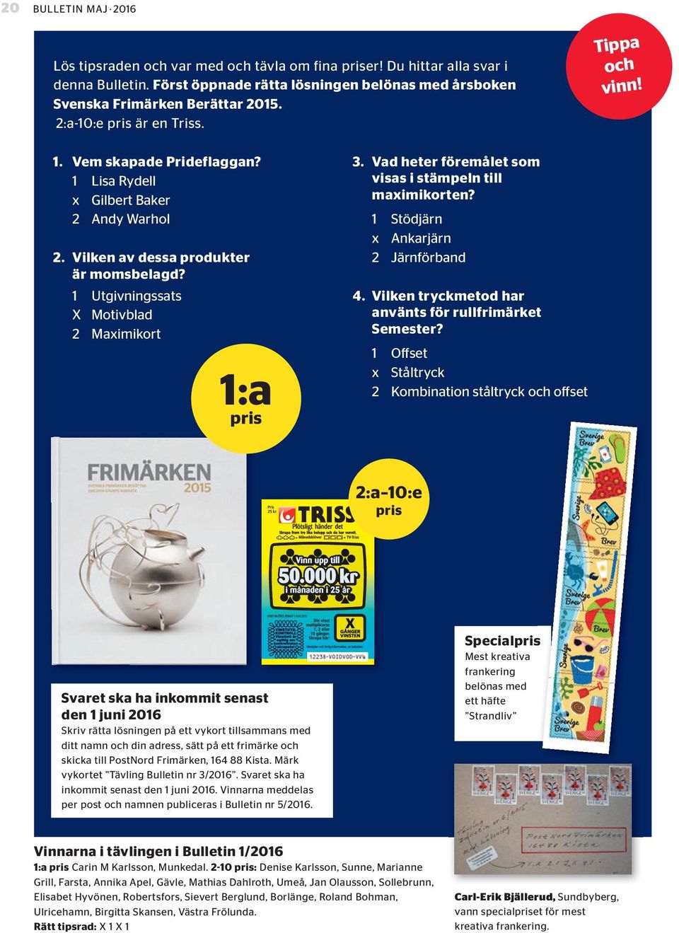 1 Utgivningssats X Motivblad 2 Maximikort 1:a pris 3. Vad heter föremålet som visas i stämpeln till maximikorten? 1 Stödjärn x Ankarjärn 2 Järnförband 4.