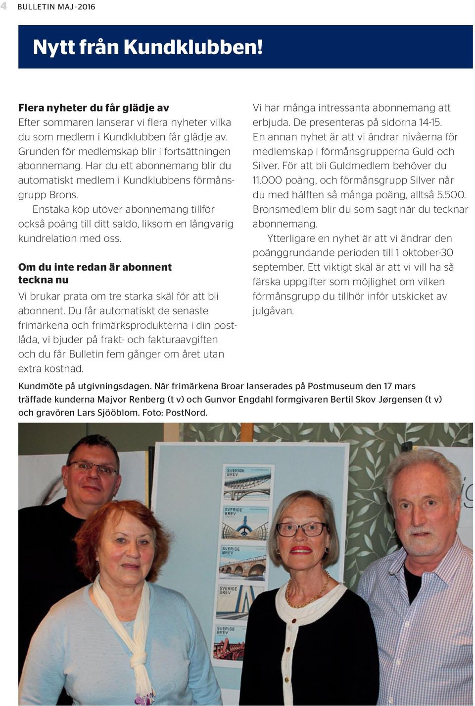 Enstaka köp utöver abonnemang tillför också poäng till ditt saldo, liksom en långvarig kundrelation med oss.