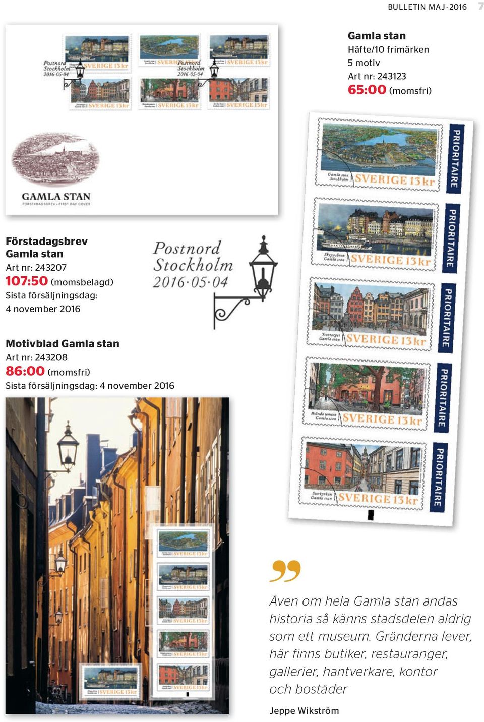 Sista försäljningsdag: 4 november 2016 Även om hela Gamla stan andas historia så känns stadsdelen aldrig som ett