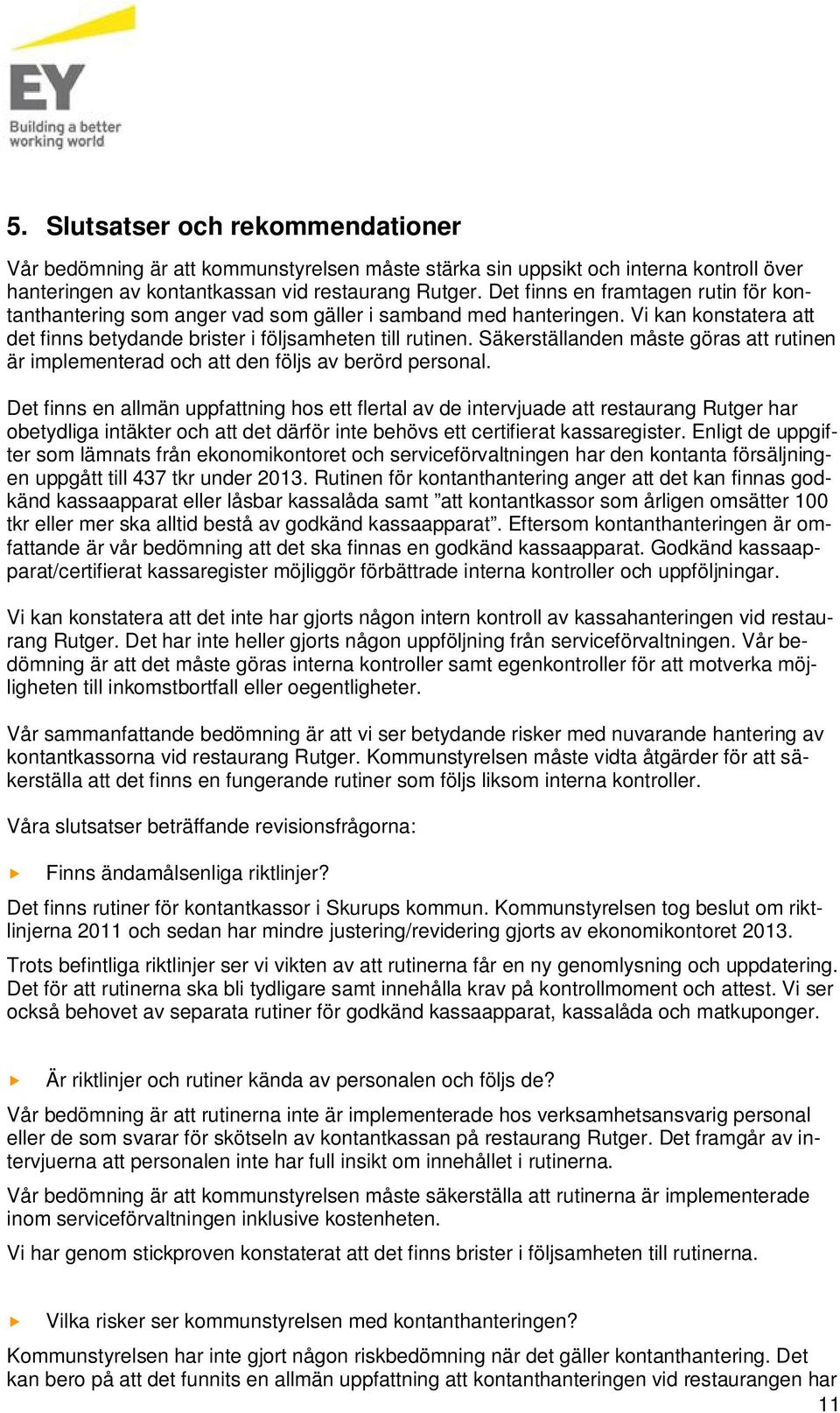 Säkerställanden måste göras att rutinen är implementerad och att den följs av berörd personal.