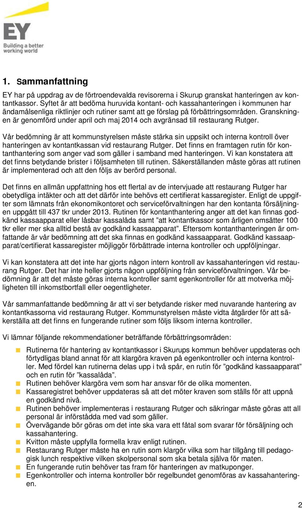 Granskningen är genomförd under april och maj 2014 och avgränsad till restaurang Rutger.