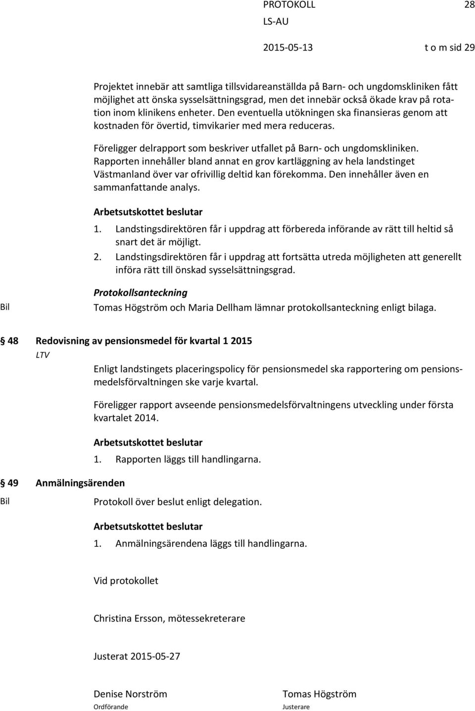 Föreligger delrapport som beskriver utfallet på Barn och ungdomskliniken.
