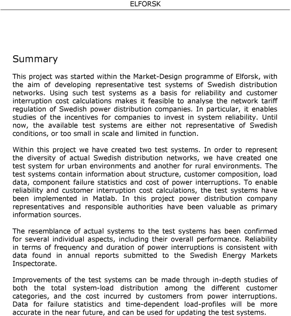 In particular, it enables studies of the incentives for companies to invest in system reliability.