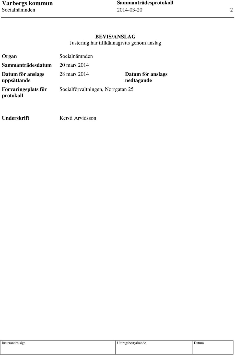 Datum för anslags uppsättande Förvaringsplats för protokoll 28 mars 2014