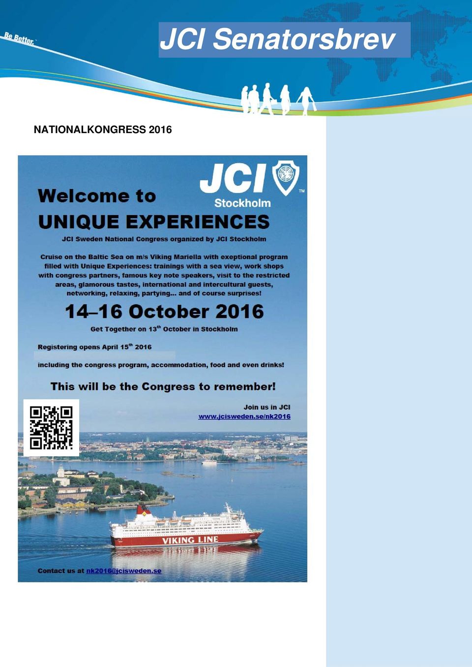 Crayfish Conference, Halmstad, 12-14 augusti Nationalkongress, Stockholm (båt t/r