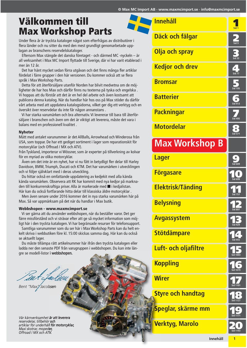 Det har hänt mycket sedan förra utgåvan och det finns många fler artiklar fördelat i färre grupper i den här versionen. Du kommer också att se flera språk i Max Workshop Parts.