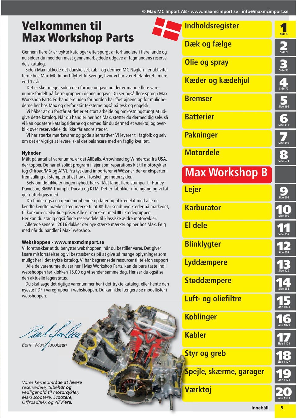 Det er sket meget siden den forrige udgave og der er mange flere varenumre fordelt på færre grupper i denne udgave. Du ser også flere sprog i Max Workshop Parts.
