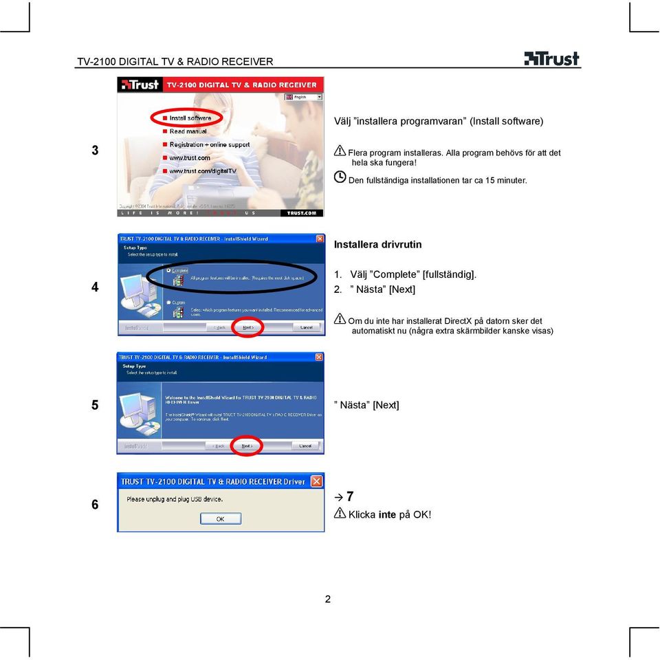 Den fullständiga installationen tar ca 5 minuter. Installera drivrutin 4.