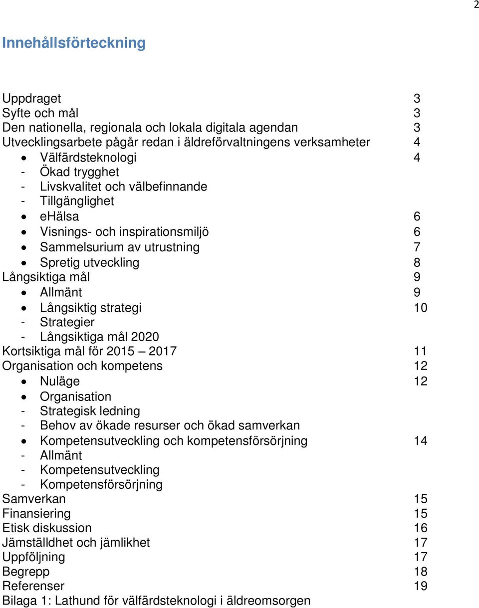 strategi 10 - Strategier - Långsiktiga mål 2020 Kortsiktiga mål för 2015 2017 11 Organisation och kompetens 12 Nuläge 12 Organisation - Strategisk ledning - Behov av ökade resurser och ökad samverkan