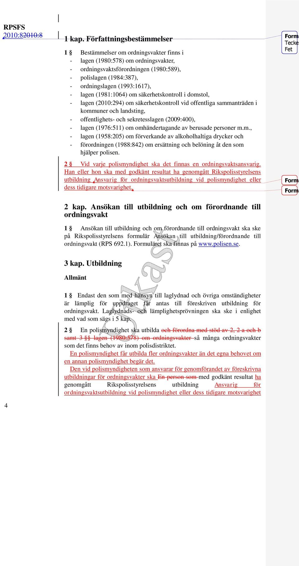 (1993:1617), - lagen (1981:1064) om säkerhetskontroll i domstol, - lagen (2010:294) om säkerhetskontroll vid offentliga sammanträden i kommuner och landsting, - offentlighets- och sekretesslagen