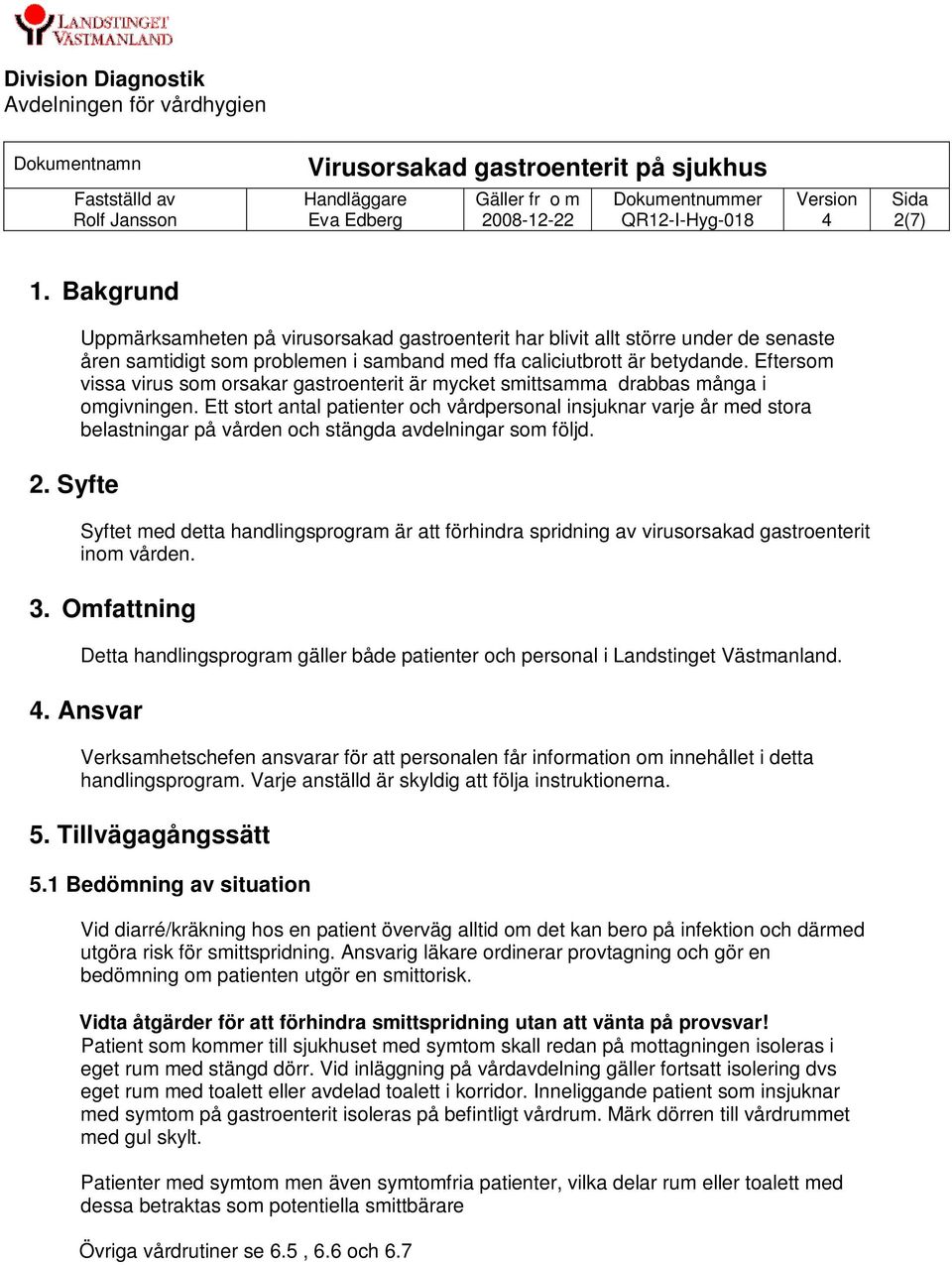 Ett stort antal patienter och vårdpersonal insjuknar varje år med stora belastningar på vården och stängda avdelningar som följd.