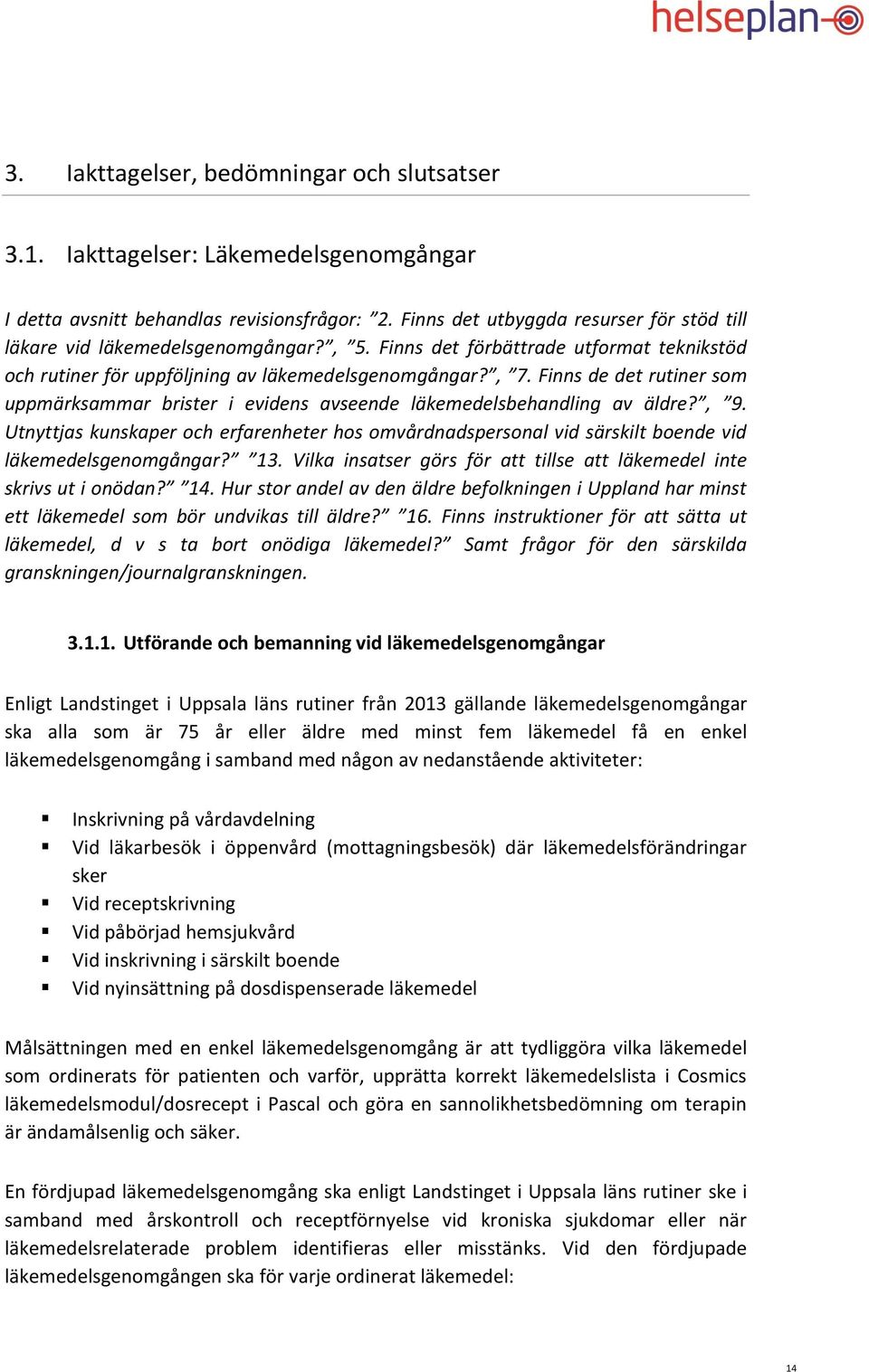 Finns de det rutiner som uppmärksammar brister i evidens avseende läkemedelsbehandling av äldre?, 9.