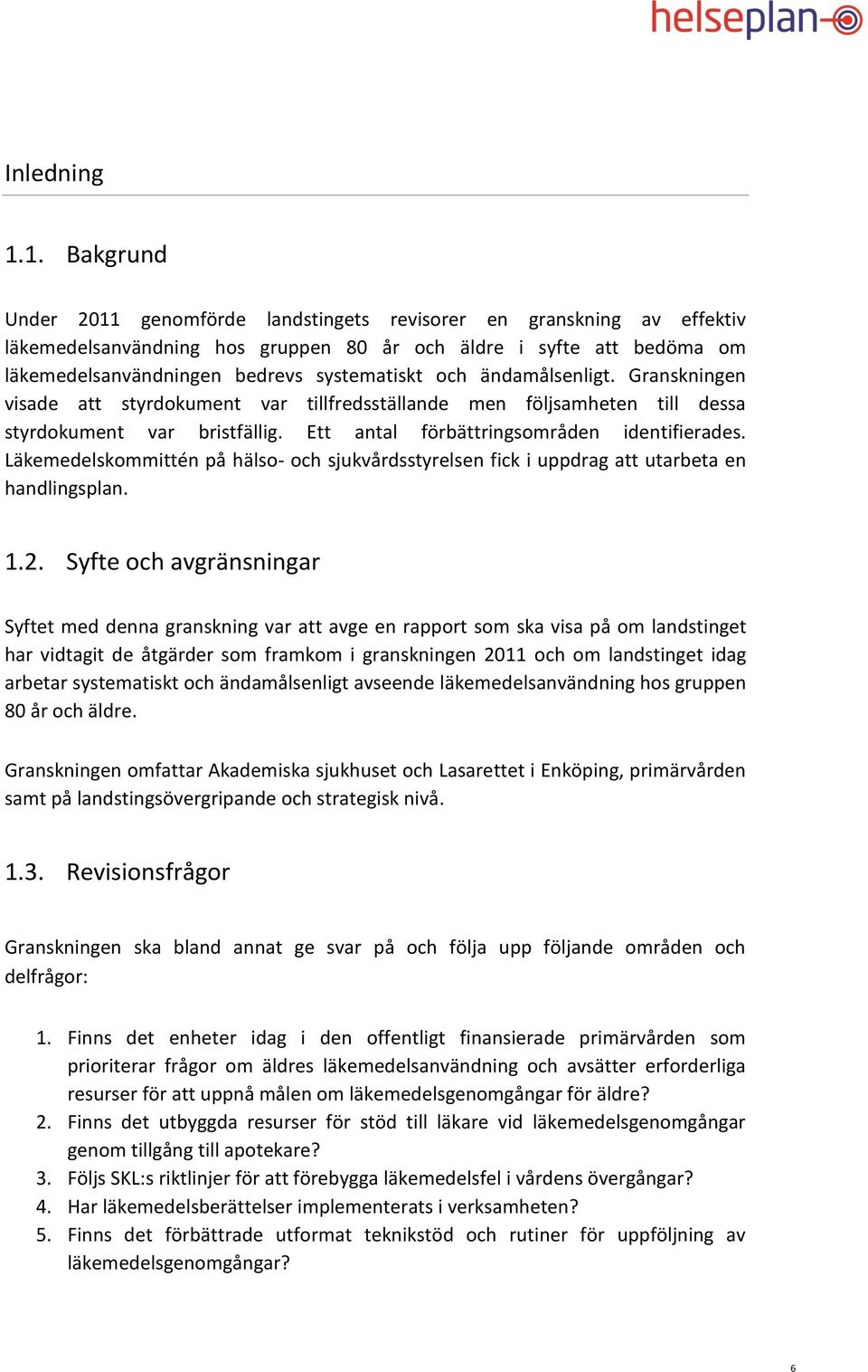 och ändamålsenligt. Granskningen visade att styrdokument var tillfredsställande men följsamheten till dessa styrdokument var bristfällig. Ett antal förbättringsområden identifierades.