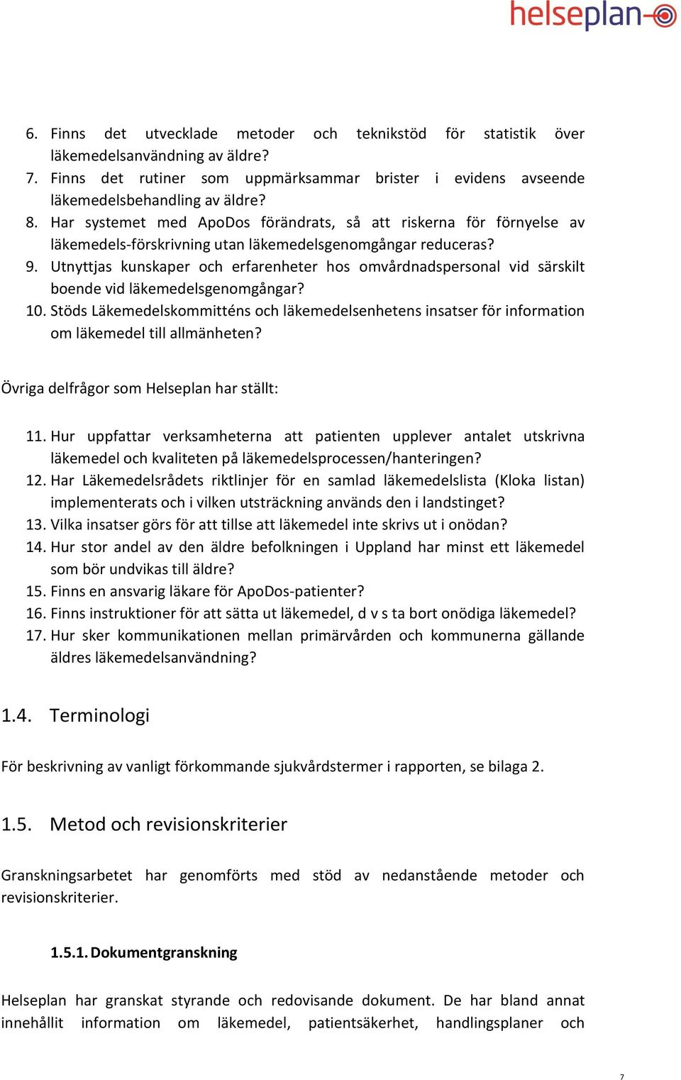 Utnyttjas kunskaper och erfarenheter hos omvårdnadspersonal vid särskilt boende vid läkemedelsgenomgångar? 10.