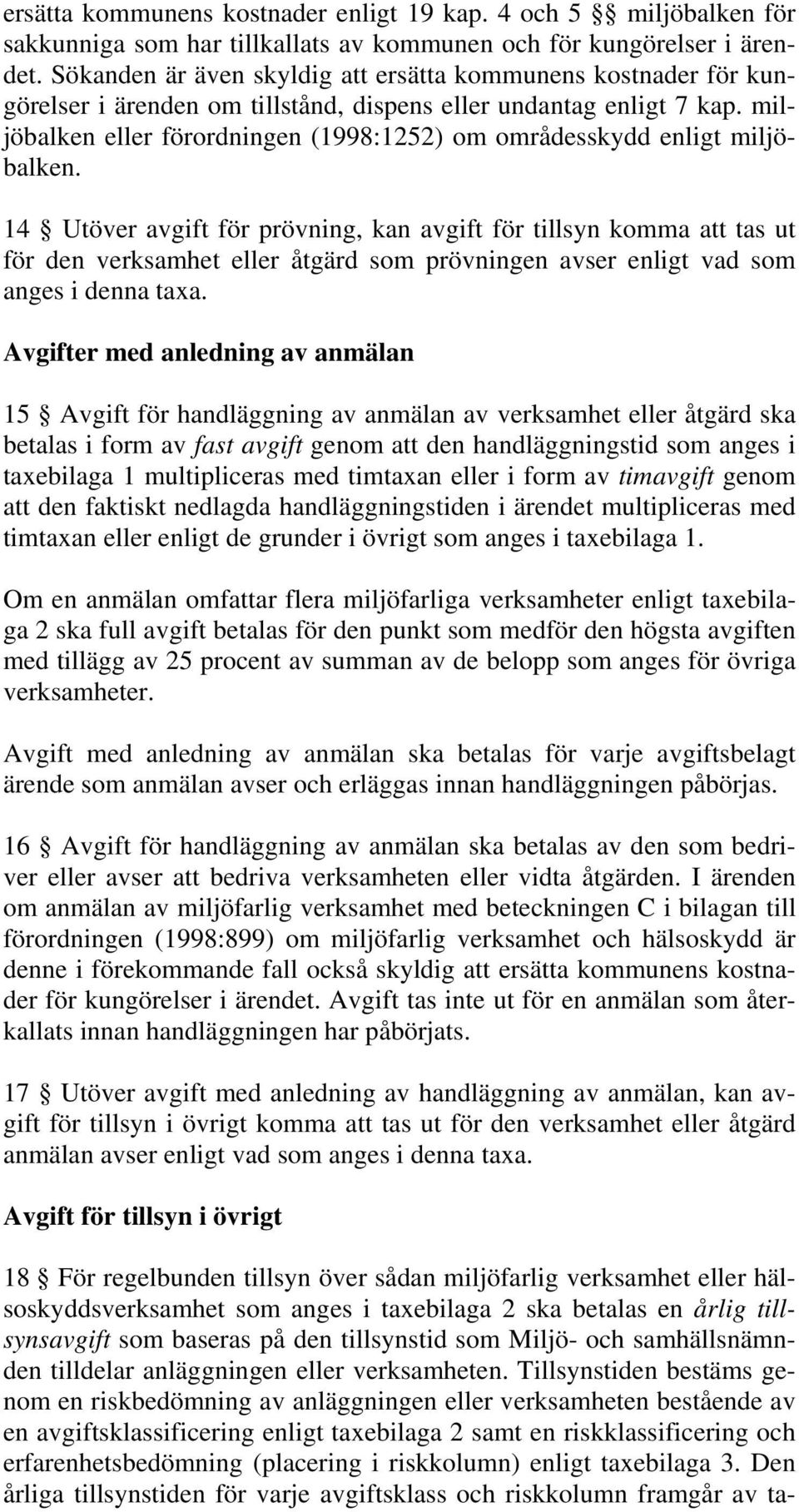 miljöbalken eller förordningen (1998:1252) om områdesskydd enligt miljöbalken.