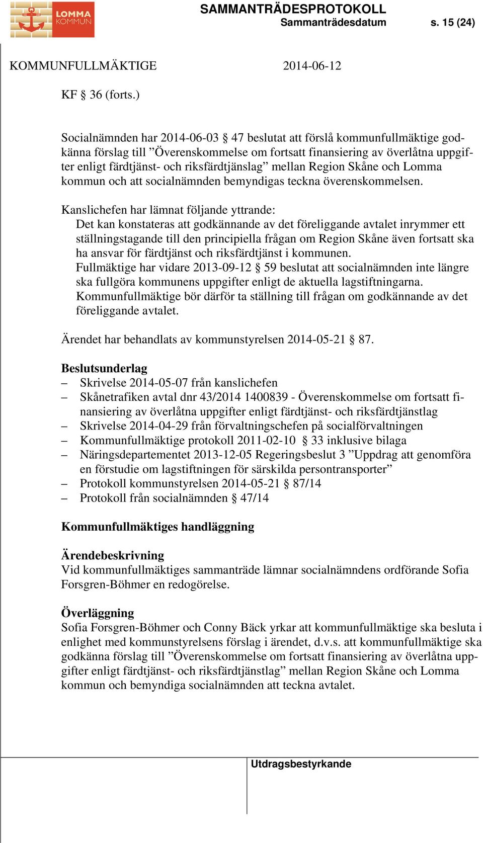 mellan Region Skåne och Lomma kommun och att socialnämnden bemyndigas teckna överenskommelsen.