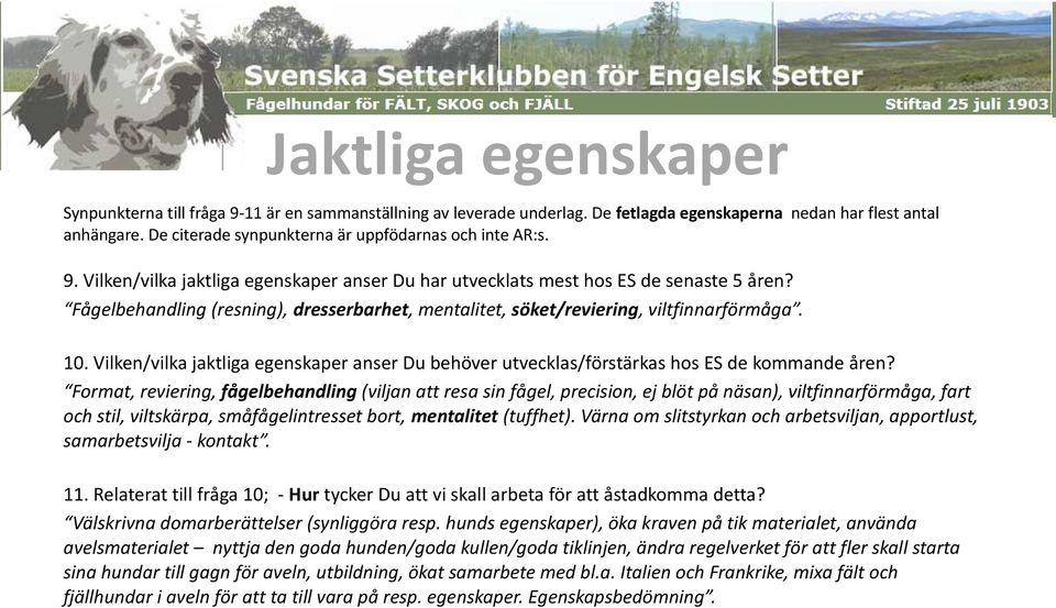 Fågelbehandling (resning), dresserbarhet, mentalitet, söket/reviering, viltfinnarförmåga. 1. Vilken/vilka jaktliga egenskaper anser Du behöver utvecklas/förstärkas hos ES de kommande åren?